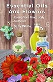 Image de Essential Oils And Flowers: Healing Your Mind, Body And Spiri