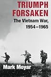 Triumph Forsaken: The Vietnam War, 1954-1965