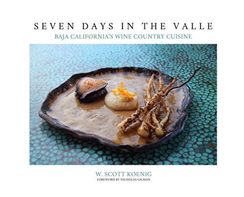 Seven Days In The Valle: Baja California's Wine Country Cuisine at Amazon