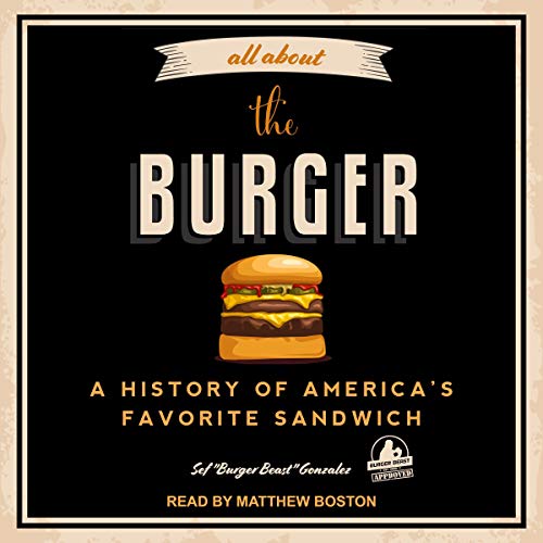 [R.E.A.D] All About the Burger: A History of America's Favorite Sandwich EPUB