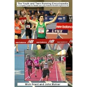 The Youth and Teen Running Encyclopedia A Complete Guide for Middle And Long Distance Runners Ages 6 to 18