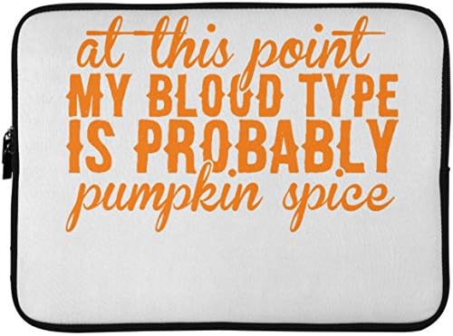 SkyUp Laptop Accessories - At This Point My Blood Type is Probably Pumpkin Spice - Funny - 15 Inch Laptop Sleeve with Graphic Design