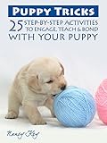 Puppy Tricks: 25 Step-By-Step Activities To Engage, Teach, & Bond With Your Puppy