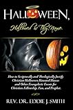 Halloween, Hallowed Is Thy Name: How to Scripturally and Theologically Justify Christian Halloween Haunted Houses and Other Evangelistic Events for Christian Fellowship, Fun, and Prophet. by Rev. Dr. Eddie J. Smith