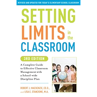 Setting Limits in the Classroom, 3rd Edition: A Complete Guide to Effective Classroom Management with a School-wide… book cover