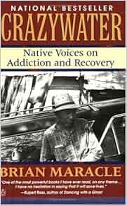 Crazywater Native Voices On Addiction And Recovery Brian