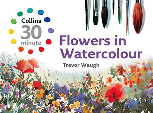 Book Flowers in Watercolour (Collins 30-Minute)<br />RAR