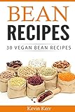 Bean Recipes: 30 Vegan Bean Recipes. (Beans, Recipes With Beans, Easy Bean Recipes) by Kevin Kerr