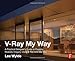 V-Ray My Way: A Practical Designer's Guide to Creating Realistic Imagery Using V-Ray & 3ds Max