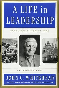 A Life In Leadership: From D-Day to Ground Zero: An Autobiography, by John C. Whitehead