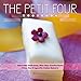 The Petit Four Cookbook: Adorably Delicious, Bite-Size Confections from the Dragonfly Cakes Bakery