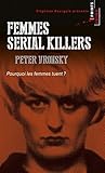 Femmes Serial Killers. Pourquoi Les Femmes Tuent? (English and French Edition) by