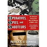 Operatives, Spies, and Saboteurs: The Unknown Story of the Men and Women of World War II's OSS