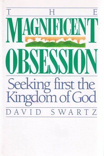 The Magnificent Obsession: Seeking First The Kingdom of God
