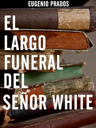 Amazon.com: El largo funeral del señor White (Spanish Edition ...