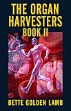 The Organ Harvesters Book II by Bette Golden Lamb