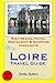 Loire Travel Guide: Sightseeing, Hotel, Restaurant & Shopping Highlights
