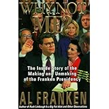 Why Not Me? The Inside Story of the Making and Unmaking of the Franken Presidency