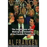 Why Not Me? The Inside Story of the Making and Unmaking of the Franken Presidency