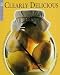 Clearly Delicious: An Illustrated Guide to Preserving, Pickling, & Bottling by 
