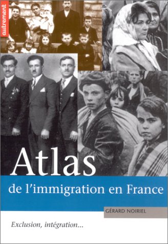 Atlas de l'immigration en France : Exclusion, intégration... (French Edition) by Gérard Noiriel