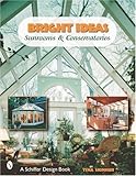 Bright Ideas: Sunrooms & Conservatories (Schiffer Design Books)