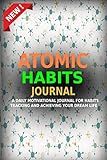 ATOMIC HABITS JOURNAL: A Daily Motivational Journal for Habits Tracking and Achieving Your Dream Life