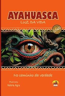 Livro AYAHUASCA LUZ DA VIDA: No Caminho da Verdade