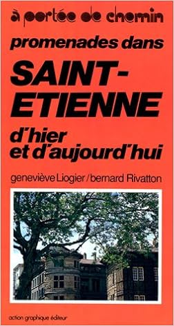 Amazon Fr Promenades Dans Saint Etienne D Hier Et Aujourd Hui Liogier Genevieve Riavatton Bernard Livres