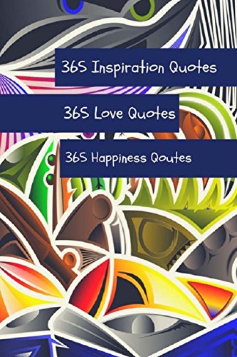 365 Inspiration Quotes 365 Love Quotes 365 Happiness Quotes: A book of quotes thoughts, and prose to inspire you on your life journey  6×9 Inch