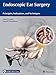 Endoscopic Ear Surgery: Principles, Indications, and Techniques