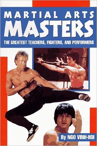 Martial Arts Masters: The Greates Teachers, Fighters, and Performers, by Vinh-Hoi Ngo Martial Arts Masters: The Greates Teachers, Fighters, and Performers, by Vinh-Hoi Ngo