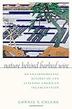 Connie Chiang, "Nature Behind Barbed Wire: An Environmental History of the Japanese American Incarceration" (Oxford UP, 2018)