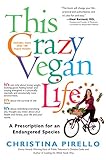 This Crazy Vegan Life: A Prescription for an Endangered Species by Christina Pirello