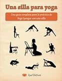 Image de Una silla para yoga: Una guía completa para la práctica de Yoga Iyengar con una silla (Spanish Edition)