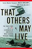 That Others May Live: The True Story of a PJ, a Member of America's Most Daring Rescue Force by