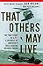That Others May Live: The True Story of a PJ, a Member of America's Most Daring Rescue Force