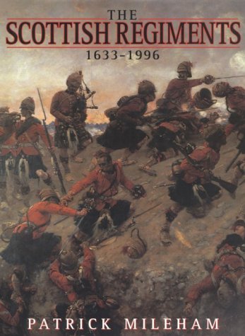 The Scottish Regiments 1633-1996 by Patrick Mileham