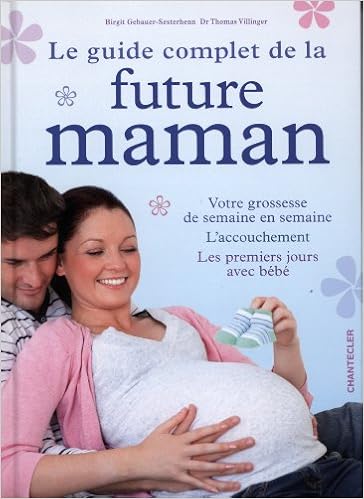 Le Guide Complet De La Future Maman Votre Grossesse De Semaine En Semaine L Accouchement Les Premiers Jours Avec Bebe Amazon Co Uk Gebauer Sesterhenn Birgit Villinger Thomas Books