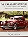 The Car Is Architecture - A Visual History of Frank Lloyd Wright's 85 Cars and One Motorcycle by 