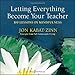 Letting Everything Become Your Teacher: 100 Lessons in Mindfulness