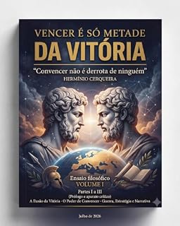 Livro VENCER É SÓ METADE DA VITÓRIA - Convencer não é derrota de ninguém - VOLUME I: Partes I a III A Ilusão da Vitória · O Poder de Convencer · Guerra, Estratégia ... - OS MEUS LIVROS & eBOOKS Livro 40)