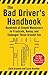 The Bad Driver's Handbook: Hundreds of Simple Maneuvers to Frustrate, Annoy, and Endanger Those Around You