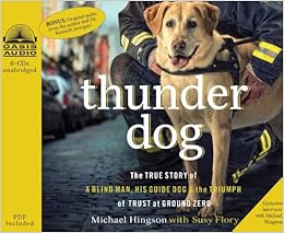 Thunder Dog The True Story Of A Blind Man His Guide Dog And The Triumph Of Trust At Ground Zero Hingson Michael Flory Susy Prince Christopher 9781598599893 Amazon Com Books