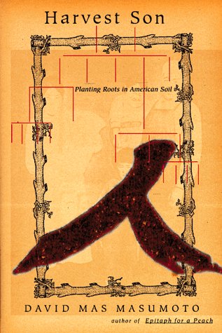 Harvest Son: Planting Roots in American Soil by David Mas Masumoto