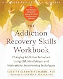 The Addiction Recovery Skills Workbook: Changing Addictive Behaviors Using CBT, Mindfulness, and Motivational Interviewing Techniques (New Harbinger Self-Help Workbooks)