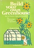 Build Your Own Greenhouse: How to Construct, Equip, and Maintain It by 