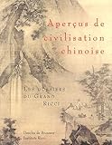 Aperçus de civilisation chinoise : Les dossiers du Grand Ricci by