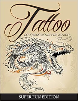 Tattoo Coloring Book For Adults - Super Fun Edition, by Speedy Publishing LLC Tattoo Coloring Book For Adults - Super Fun Edition, by Speedy Publishing LLC