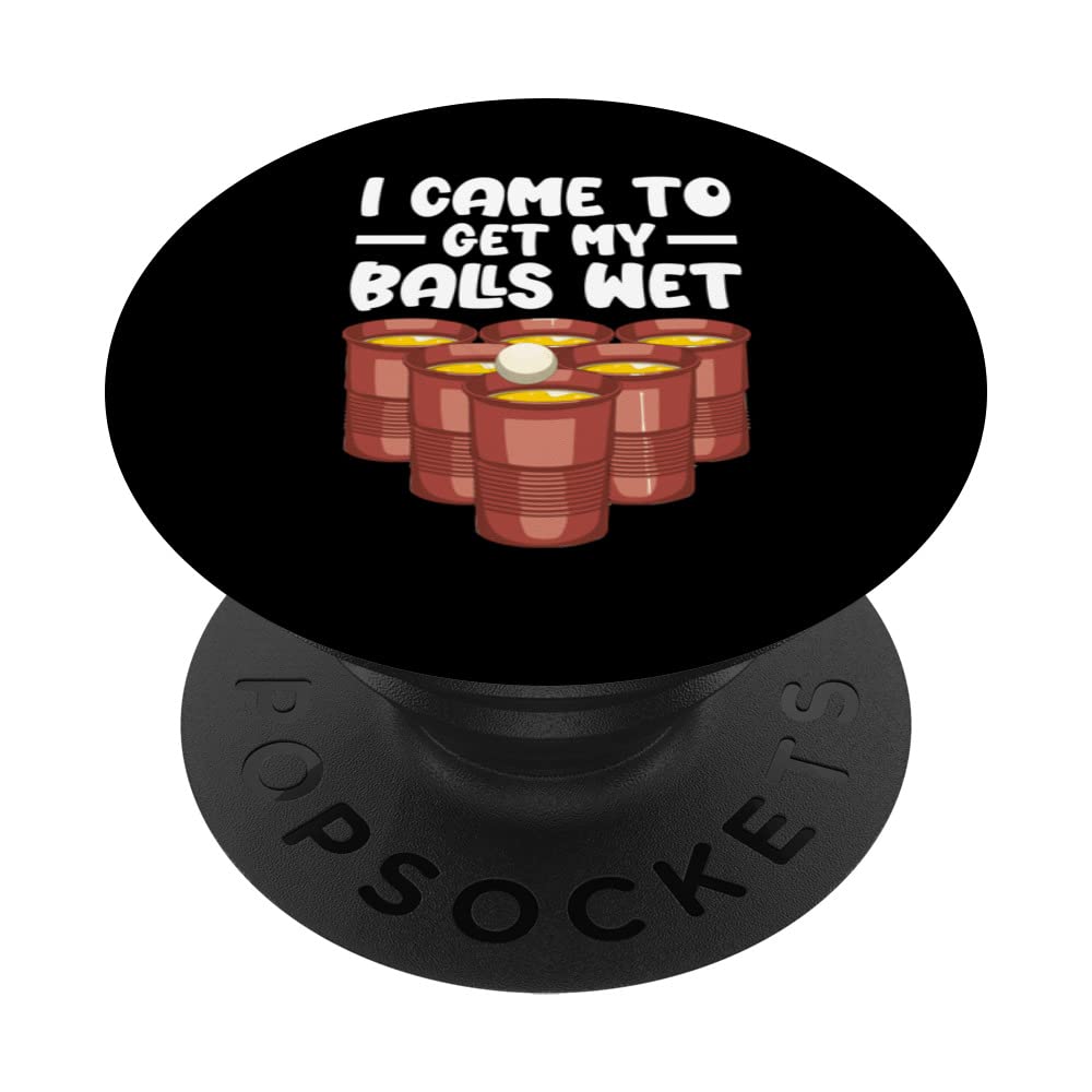 i came to get my balls wet Beer pong drinking women men teen PopSockets Swappable PopGrip